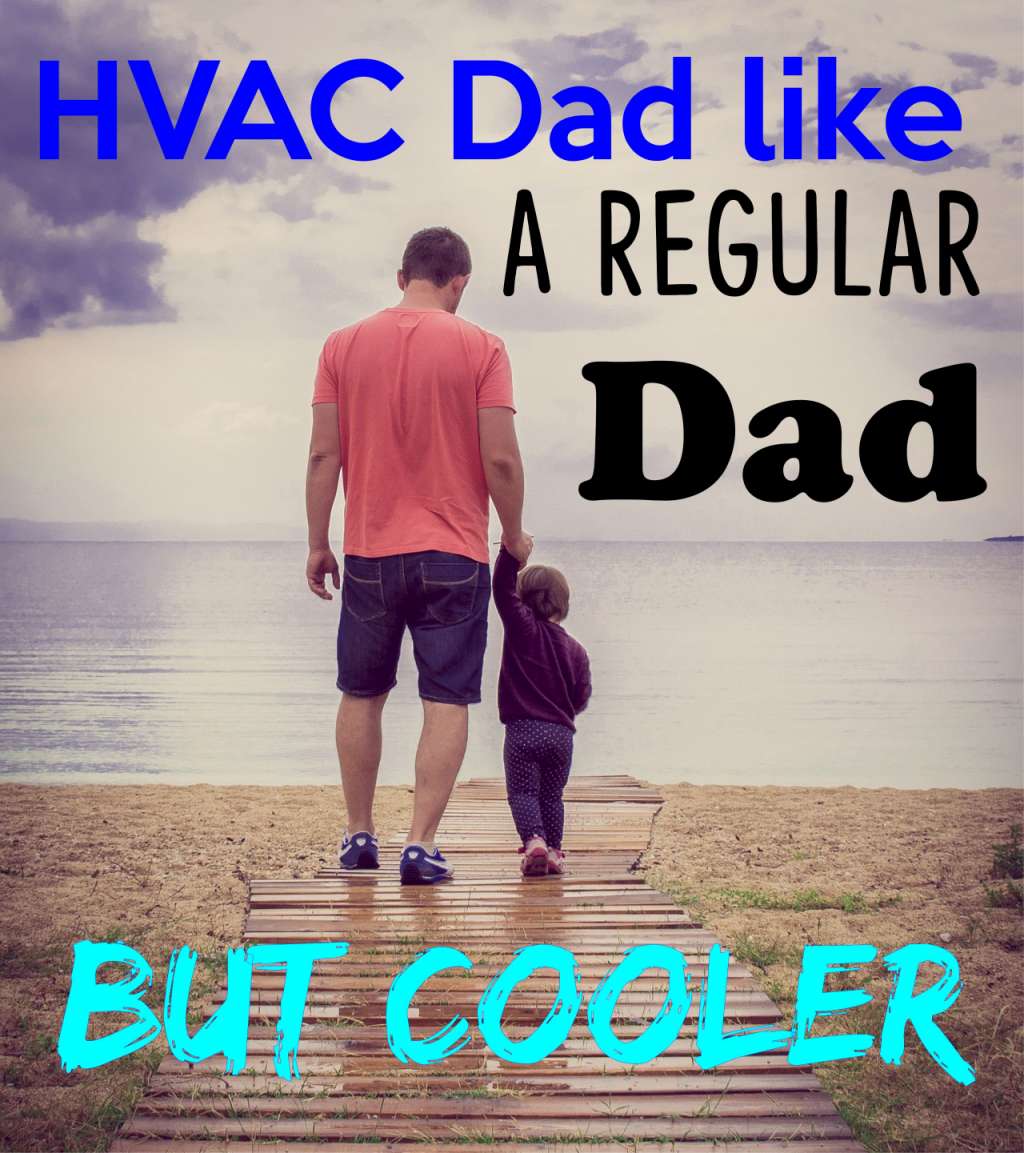 hvac dad is a regular dad but cooler